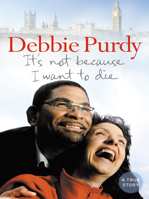 Title details for It's Not Because I Want to Die by Debbie Purdy - Available